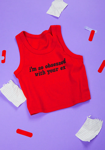 i'm so obsessed with your ex crop tank 